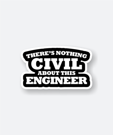 There's Nothing Civil about Engineering Sticker
