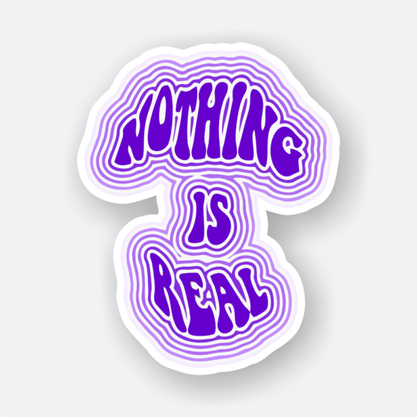 nothing is real sticker