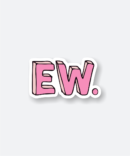 EW sticker featuring bold pink lettering.
