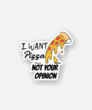 I want pizza not your opinion sticker