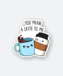 you mean a latte to me cute coffee sticker