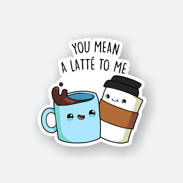 you mean a latte to me cute coffee sticker