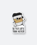 better latte than never sticker