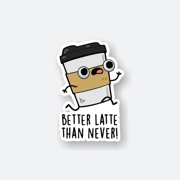 better latte than never sticker