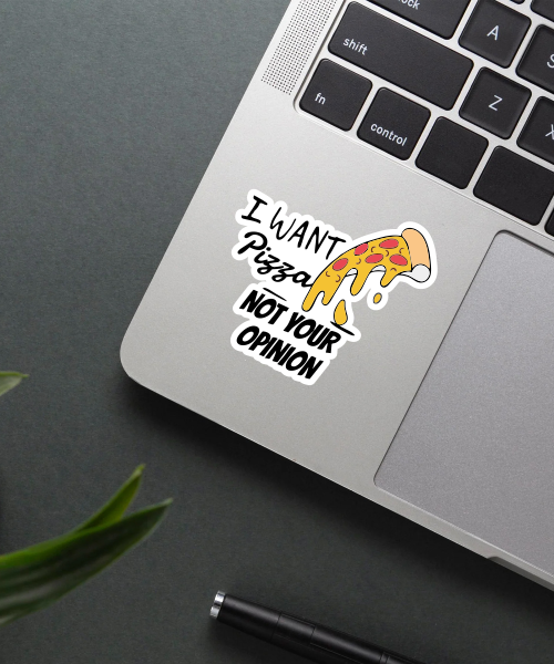 I Want Pizza Not Your Opinion Sticker on a laptop.