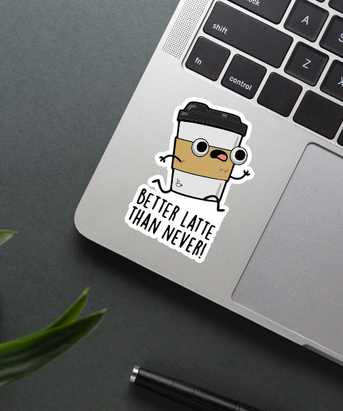 Better Latte Than Never Sticker on a laptop.