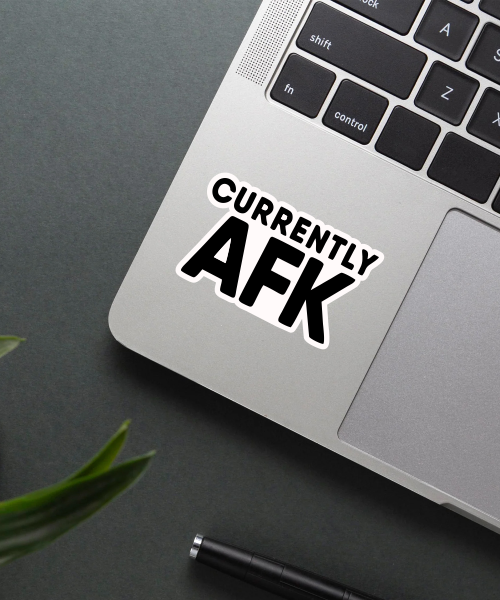 Currently AFK sticker on a laptop.