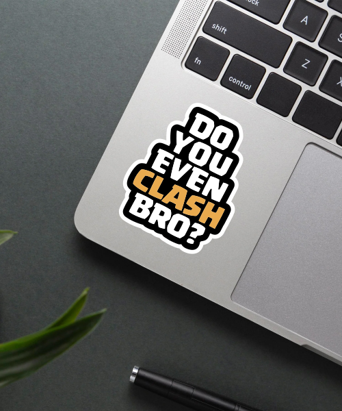 Do You Even Clash Bro? sticker on a laptop.