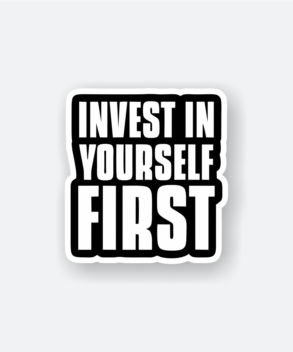 invest in yourself first sticker