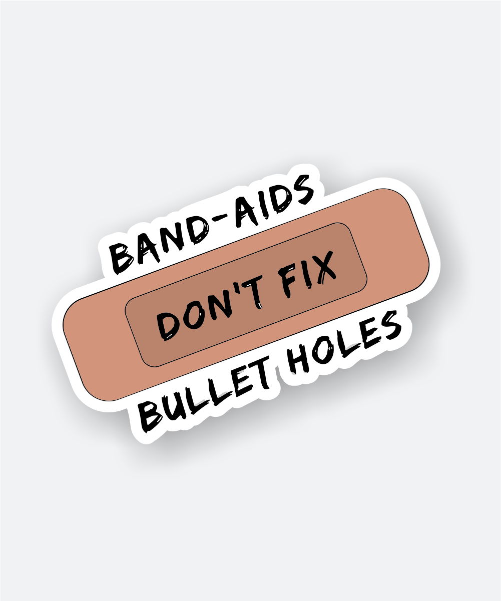band aids don't fix bullet holes sticker