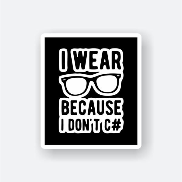 i wear glasses because i don't c# sticker