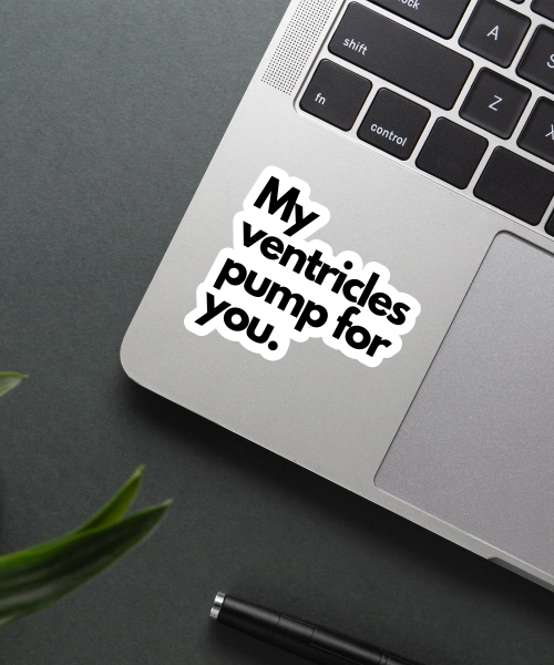 my ventricles pump for you sticker on laptop surface showing bold black text quote
