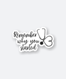 remember why you started sticker
