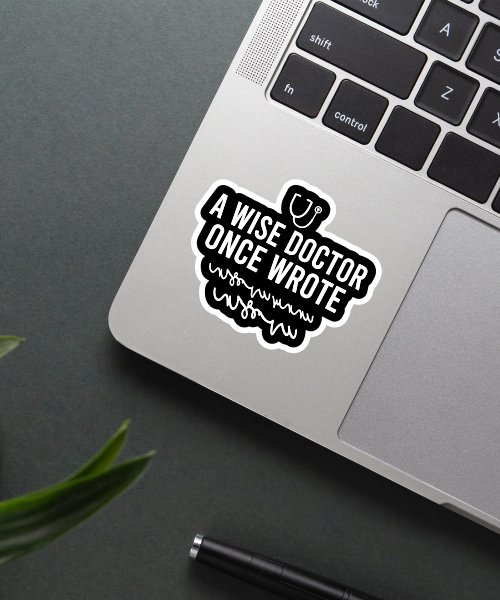 a wise doctor once wrote sticker on laptop surface showing black and white design