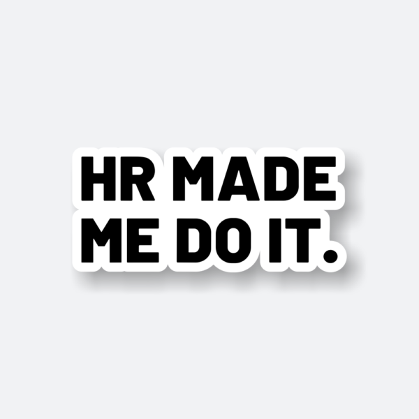 hr made me do it sticker