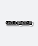 engineering sticker cries in engineering