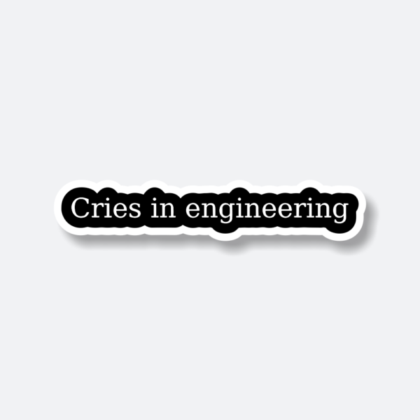 engineering sticker cries in engineering