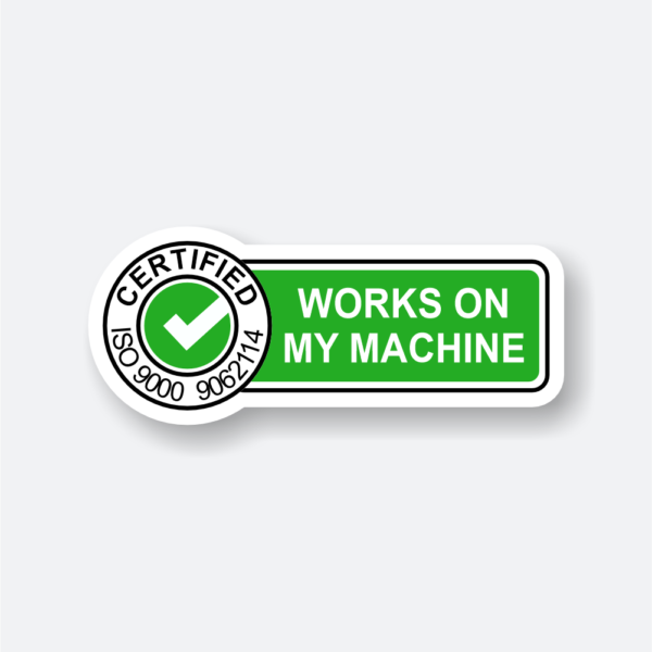 Certified works on my machine sticker featuring a humorous tag.