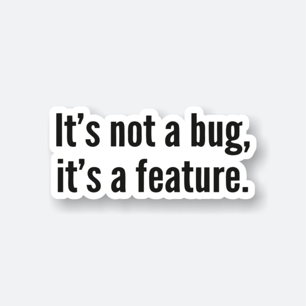 trendy it's not a bug it's a feature sticker