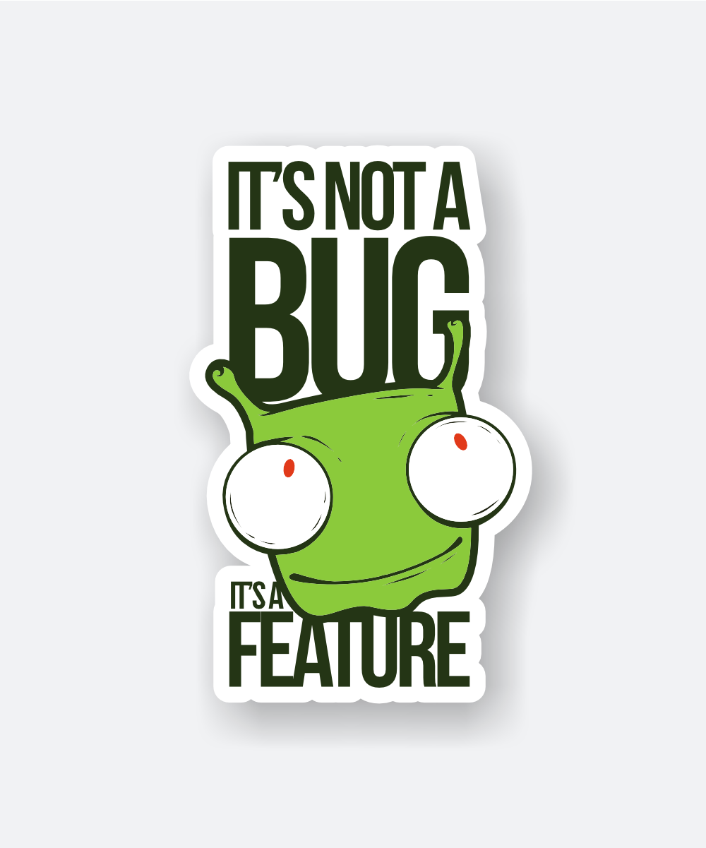 Funny It's Not a Bug It's a Feature Sticker 1 it's not a bug it's a feature sticker