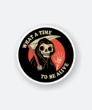 what a time to be alive sticker