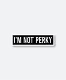 i'm not perky sticker