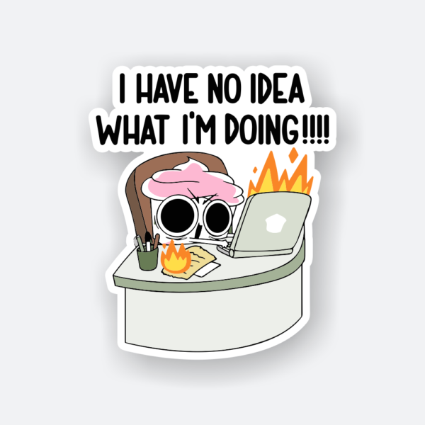 i have no idea what im doing sticker