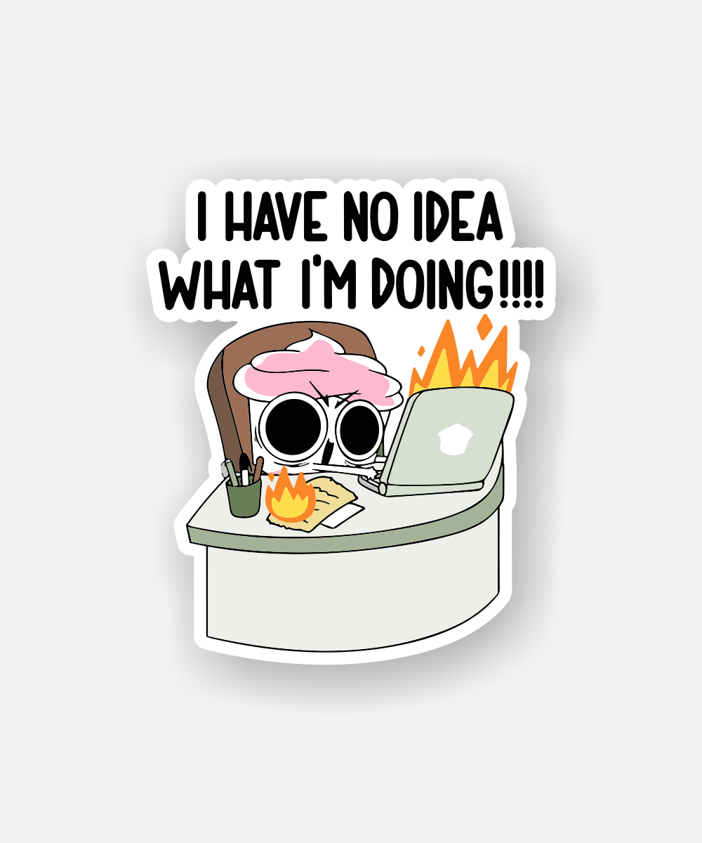 i have no idea what im doing sticker
