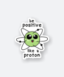 positive like a proton sticker