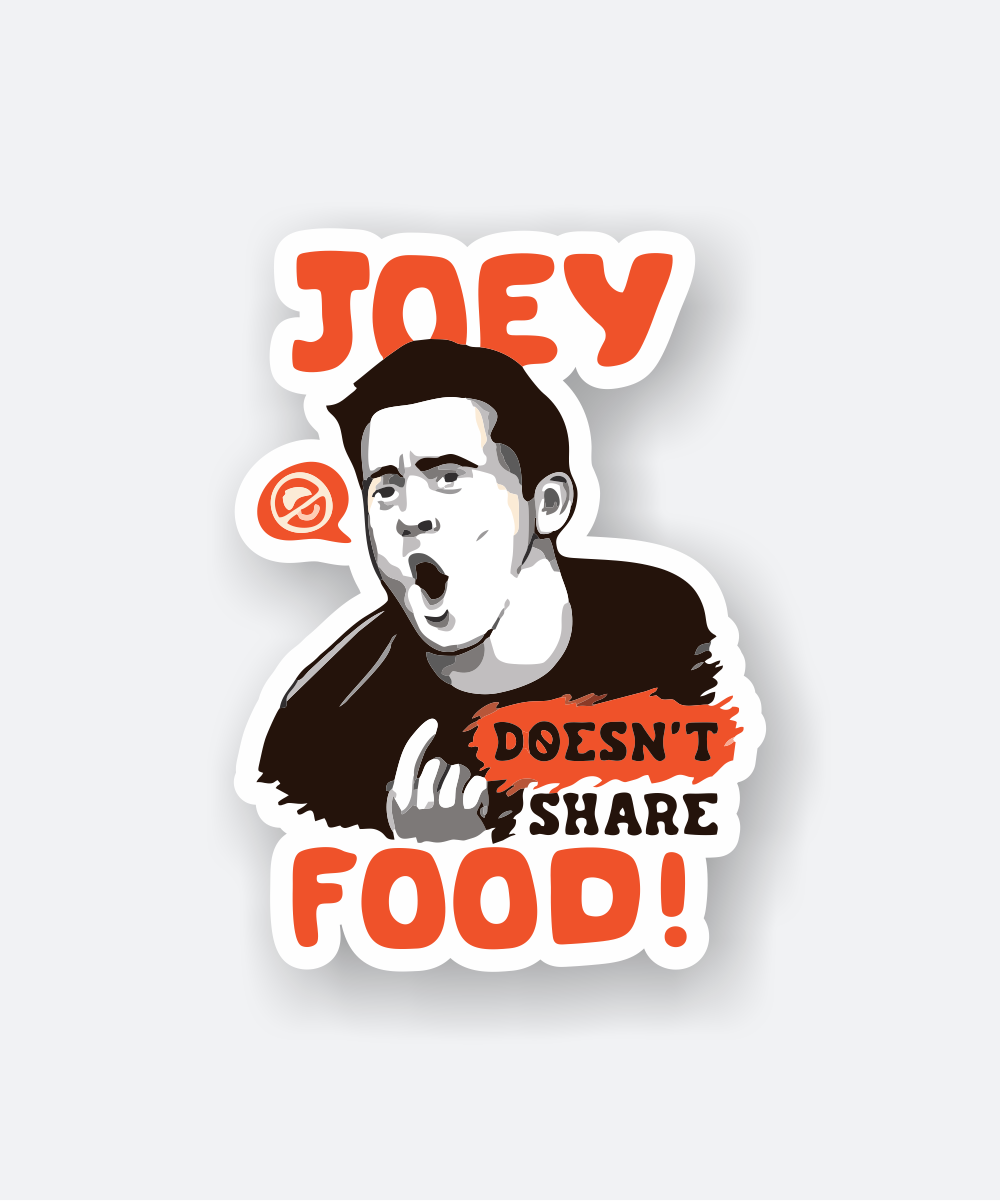 Joey Does Not Share Food Friends Vinyl Sticker Bold Text 1 joey friends vinyl sticker